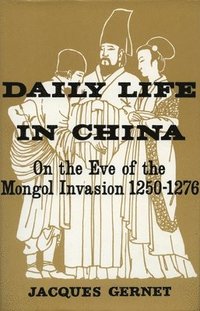 bokomslag Daily Life in China on the Eve of the Mongol Invasion, 1250-1276