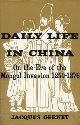 bokomslag Daily Life in China on the Eve of the Mongol Invasion, 1250-1276