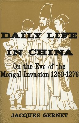 Daily Life in China on the Eve of the Mongol Invasion, 1250-1276 1