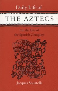 bokomslag Daily Life of the Aztecs on the Eve of the Spanish Conquest