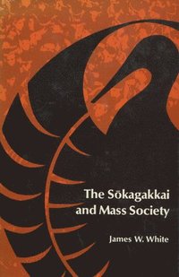 bokomslag The Sokagakkai and Mass Society