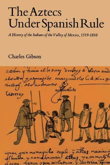 Charles Gibson - Aztecs Under Spanish Rule, Häftad