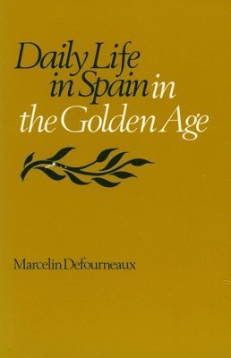Marcelin Defourneaux - Daily Life in Spain in the Golden Age, Häftad
