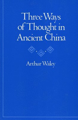Arthur Waley - Three Ways of Thought in Ancient China, Häftad