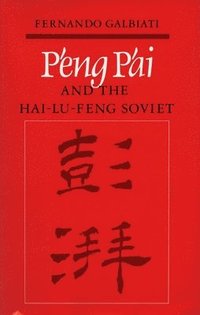 bokomslag Peng Pai and the Hai-Lu-feng Soviet