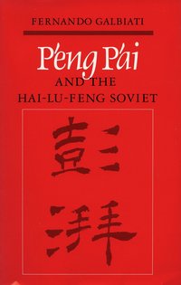 bokomslag P'eng P'ai and the Hai-Lu-feng Soviet