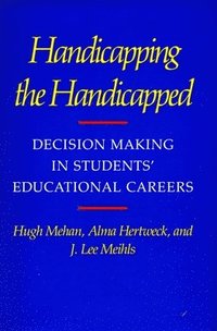bokomslag Handicapping the Handicapped: Decision Making in Students' Educational Careers