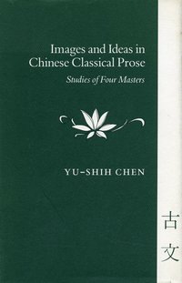 bokomslag Images and Ideas in Chinese Classical Prose