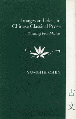 Images and Ideas in Chinese Classical Prose 1