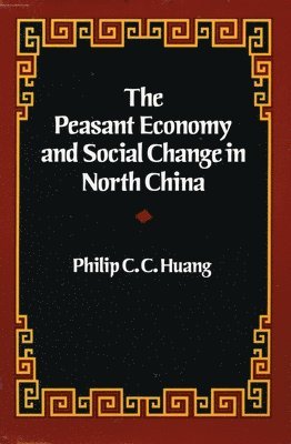 bokomslag The Peasant Economy and Social Change in North China