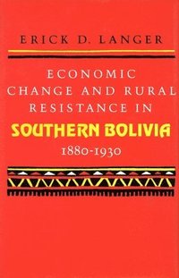 bokomslag Economic Change and Rural Resistance in Southern Bolivia, 1880-1930