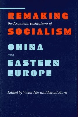 Victor Nee, David Stark - Remaking the Economic Institutions of Socialism, Inbunden