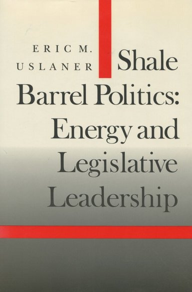 Eric M. Uslaner - Shale Barrel Politics, Inbunden