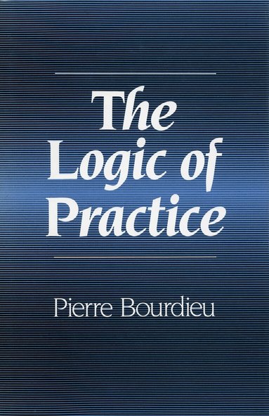 Pierre Bourdieu - Logic of Practice, Inbunden