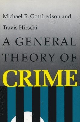 Michael R. Gottfredson, Travis Hirschi, Michael R Gottfredson - General Theory of Crime, Häftad