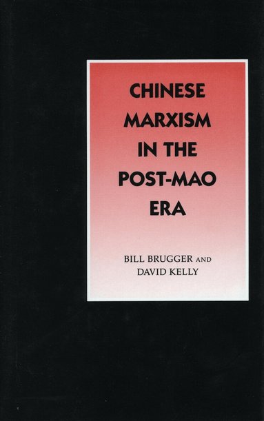 Bill Brugger, David Kelly - Chinese Marxism in the Post-Mao Era, Inbunden