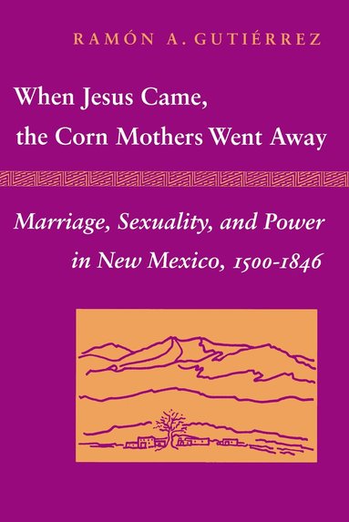Ramon A. Gutierrez - When Jesus Came, the Corn Mothers Went Away, Häftad