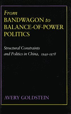 Avery Goldstein - From Bandwagon to Balance-of-Power Politics, Inbunden