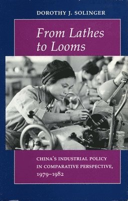 Dorothy J. Solinger, Dorothy J Solinger - From Lathes to Looms, Inbunden