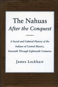 bokomslag The Nahuas After the Conquest