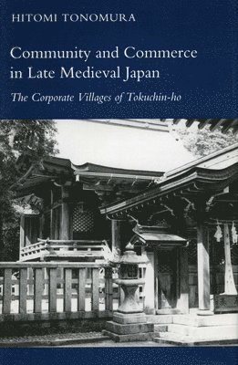 Hitomi Tonomura - Community and Commerce in Late Medieval Japan, Inbunden