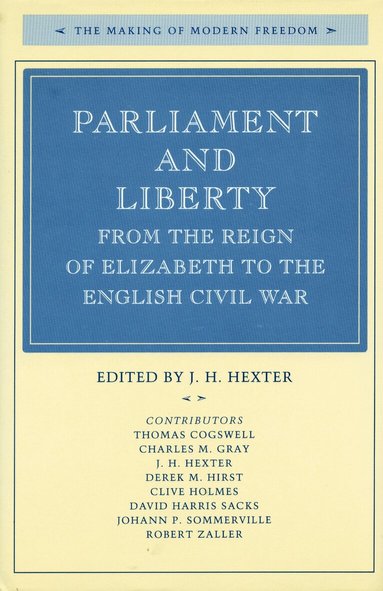 J. H. Hexter - Parliament and Liberty from the Reign of Elizabeth to the English Civil War, Inbunden
