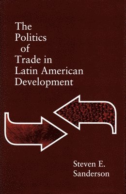 The Politics of Trade in Latin American Development 1