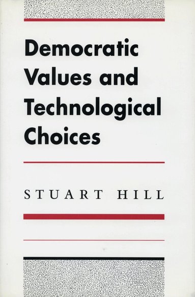 Stuart Hill - Democratic Values and Technological Choices, Inbunden