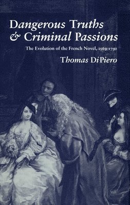 Thomas DiPiero, Thomas Dipiero - Dangerous Truths and Criminal Passions, Inbunden