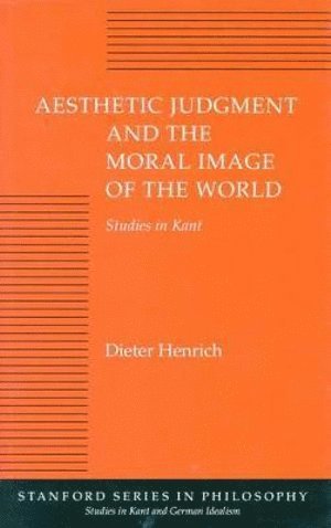Dieter Henrich - Aesthetic Judgment and the Moral Image of the World, Inbunden