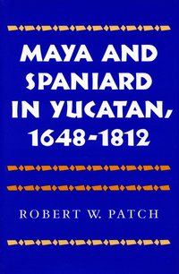 bokomslag Maya and Spaniard in Yucatan, 1648-1812