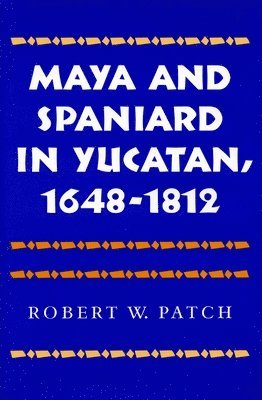 Maya and Spaniard in Yucatan, 1648-1812 1