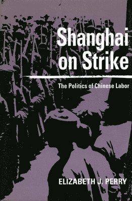 Elizabeth J. Perry, Elizabeth J Perry - Shanghai on Strike, Inbunden