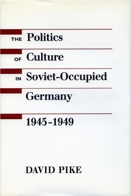 The Politics of Culture in Soviet-Occupied Germany, 1945-1949 1