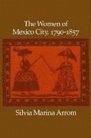 bokomslag The Women of Mexico City, 1790-1857