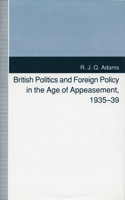 British Politics and Foreign Policy in the Age of Appeasement, 1935-39 1