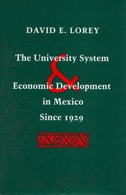 bokomslag The University System and Economic Development in Mexico Since 1929