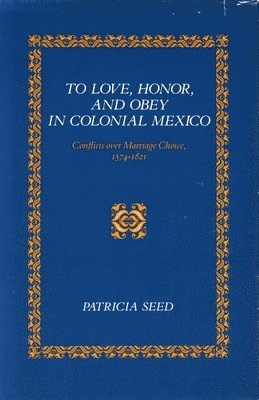 To Love, Honor, and Obey in Colonial Mexico 1