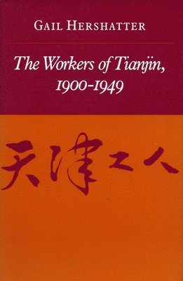 Gail Hershatter - Workers of Tianjin, 1900-1949, Häftad