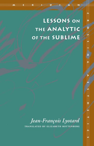 Jean-François Lyotard - Lessons on the Analytic of the Sublime, Inbunden