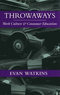 bokomslag Throwaways: Work Culture and Consumer Education