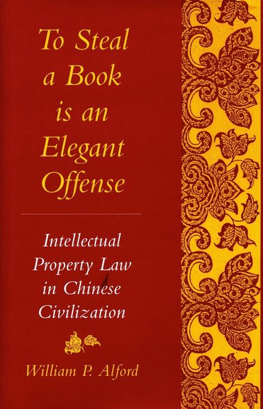 William P. Alford - To Steal a Book Is an Elegant Offense, Inbunden