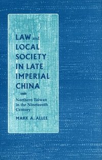 bokomslag Law and Local Society in Late Imperial China: Northern Taiwan in the Nineteenth Century