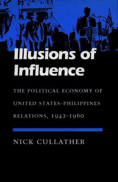 Nick Cullather - Illusions of Influence, Inbunden