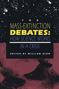 bokomslag The Mass-Extinction Debates: How Science Works in a Crisis