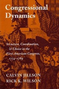 bokomslag Congressional Dynamics: Structure, Coordination, and Choice in the First American Congress, 1774-1789