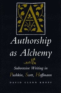 bokomslag Authorship as Alchemy: Subversive Writing in Pushkin, Scott, and Hoffmann