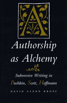 bokomslag Authorship as Alchemy: Subversive Writing in Pushkin, Scott, and Hoffmann