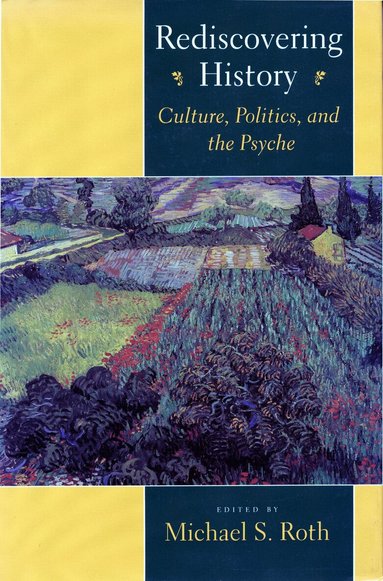 Michael S. Roth - Rediscovering History, Inbunden