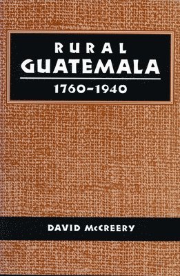 Rural Guatemala, 1760-1940 1